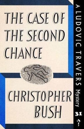 The Case of the Second Chance: A Ludovic Travers Mystery by Christopher Bush 9781912574971