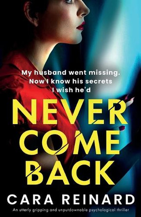 Never Come Back: An utterly gripping and unputdownable psychological thriller by Cara Reinard 9781836183532