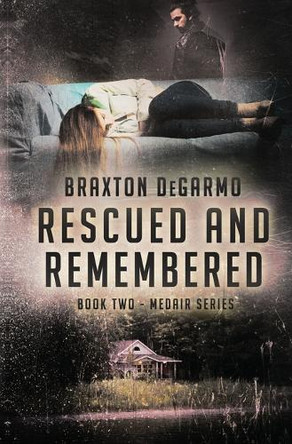 Rescued and Remembered by Braxton Degarmo 9781943509119
