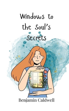 Windows to the Soul's Secrets by Benjamin Caldwell 9783690747561