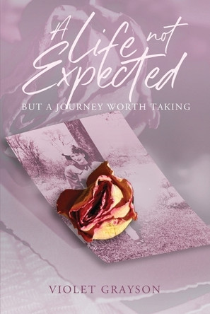 A Life Not Expected: But A Journey Worth Taking by Violet Grayson 9798893561708