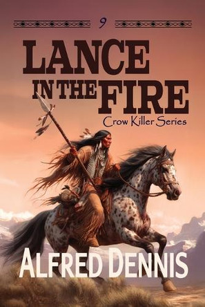 Lance in the Fire by Alfred Dennis 9798218514358