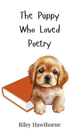 The Puppy Who Loved Poetry by Riley Hawthorne 9783690740937