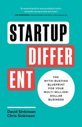 Startup Different: The Myth-Busting Blueprint for Your Multi-Million-Dollar Business by David Sinkinson 9781774584835
