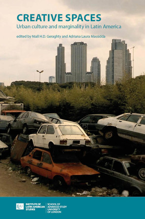 Creative Spaces: Urban Culture and Marginality in Latin America by Niall Geraghty 9781908857484