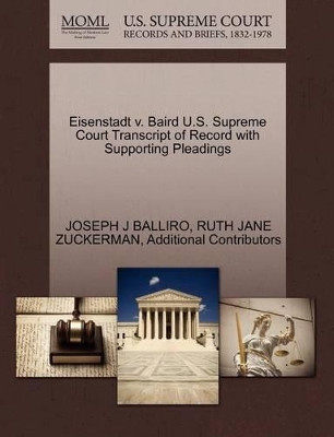 Eisenstadt V. Baird U.S. Supreme Court Transcript of Record with Supporting Pleadings by Joseph J Balliro 9781270547402