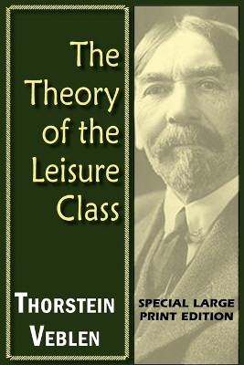 The Theory of the Leisure Class by Thorstein Veblen 9781604503890
