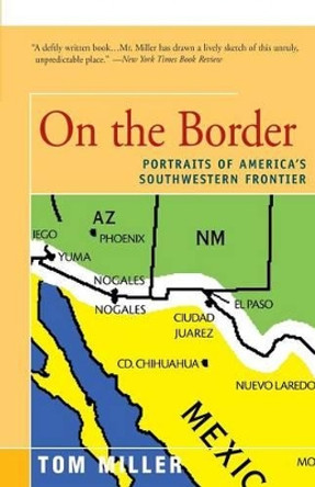 On the Border: Portraits of America's Southwestern Frontier by Tom Miller 9781504029476