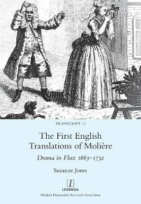 The First English Translations of Molière: Drama in Flux 1663-1732 by Suzanne Jones 9781781888407