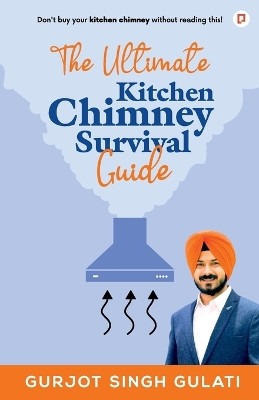 The Ultimate Kitchen Chimney Survival Guide by Gurjot Singh Gulati 9789391544683