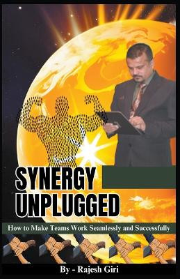 Synergy Unplugged: How to Make Teams Work Seamlessly and Successfully by Rajesh Giri 9798223264903