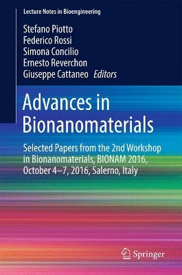 Advances in Bionanomaterials: Selected Papers from the 2nd Workshop in Bionanomaterials, BIONAM 2016, October 4-7, 2016, Salerno, Italy by Stefano Piotto 9783319620268