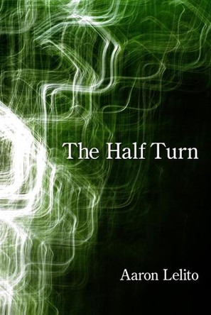 The Half Turn by Aaron Lelito 9781639803934