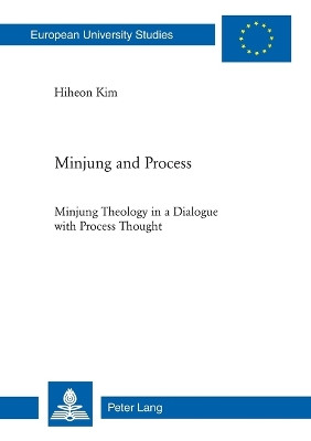 Minjung and Process: Minjung Theology in a Dialogue with Process Thought by Hiheon Kim 9783039117352