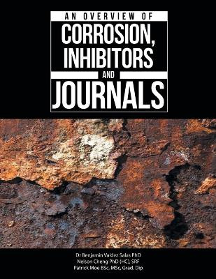 An Overview of Corrosion, Inhibitors and Journals by Dr Benjamin Valdez Salas 9781543772944