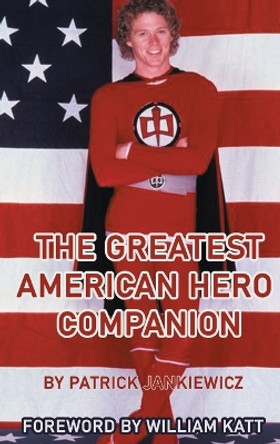 The Greatest American Hero Companion (hardback) by Patrick Jankiewicz 9798887711485