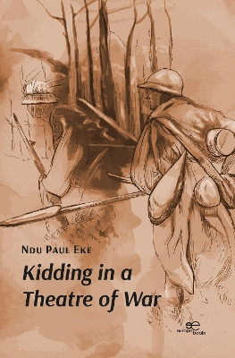 KIDDING IN A THEATRE OF WAR: 2023 by Ndu Paul Eke 9791220137348
