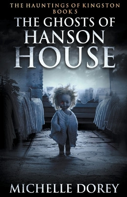 The Ghosts of Hanson House by Michelle Dorey 9798223952473