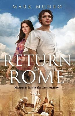 Return to Rome: Marcus is lost in the 21st century... by Mark Munro 9781922958051