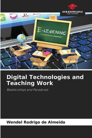Digital Technologies and Teaching Work by Wendel Rodrigo de Almeida 9786208150563