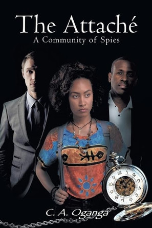 The Attache: A Community of Spies by C A Oganga 9781482805277