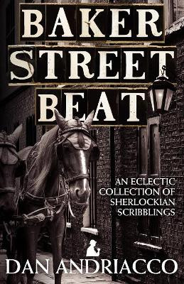 Baker Street Beat  -  an Eclectic Collection of Sherlockian Scribblings by Dan Andriacco 9781908218926