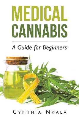 Medical Cannabis: A Guide for Beginners by Cynthia Nkala 9781728384498