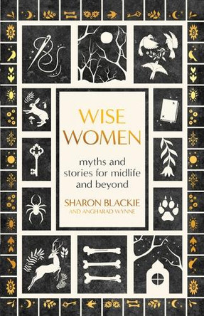 Wise Women: Myths and Stories for Midlife and Beyond by Sharon Blackie 9781608689668