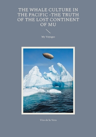 The Whale Culture in the Pacific -The Truth of the Lost Continent of Mu: My Voyages by Vito de la Vera 9788743056041