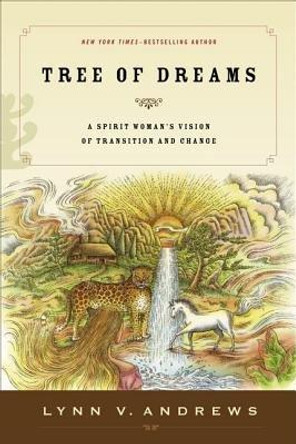 Tree of Dreams: A Spirit Woman's Vision of Transition and Change by Lynn V. Andrews