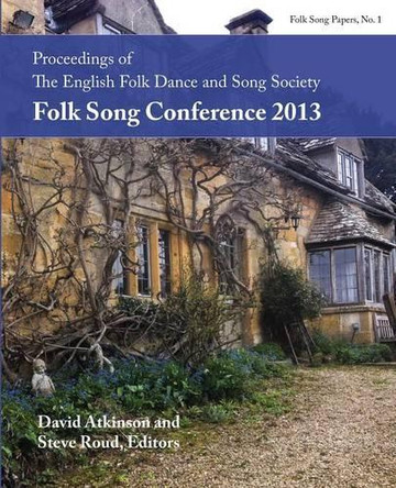 Proceedings of the Efdss Folk Song Conference 2013 by David Atkinson 9781935243854