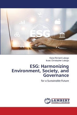 Esg: Harmonizing Environment, Society, and Governance by Kaira Richard Lubogo 9786208012854