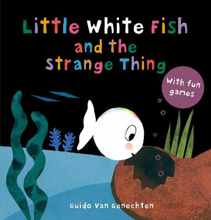 Little White Fish and the Strange Thing by Guido Genechten