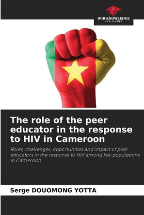The role of the peer educator in the response to HIV in Cameroon by Serge Douomong Yotta 9786208267582