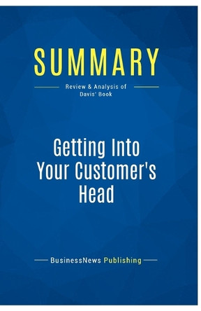 Summary: Getting Into Your Customer's Head: Review and Analysis of Davis' Book by Businessnews Publishing 9782511047774