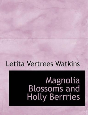 Magnolia Blossoms and Holly Berrries by Letita Vertrees Watkins 9781140505921