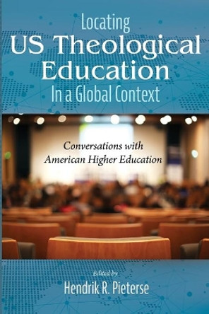 Locating US Theological Education In a Global Context by Hendrik R Pieterse 9781532618864