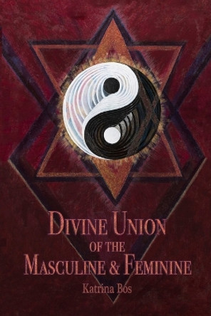 Divine Union of the Masculine & Feminine by Katrina Bos 9781739040109