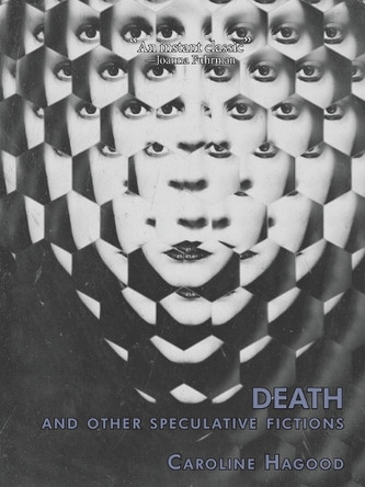 Death And Other Speculative Fictions: An Essay In Prose Poems by Caroline Hagood 9781963908503