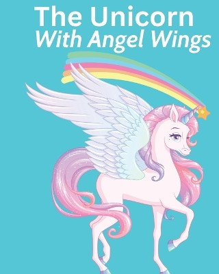 The Unicorn With Angel Wings by Kim Ruff-Moore 9798869380524