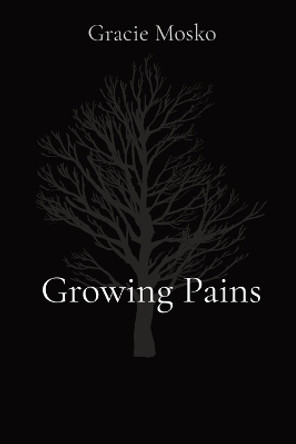Growing Pains by Gracie Mosko 9798869169860
