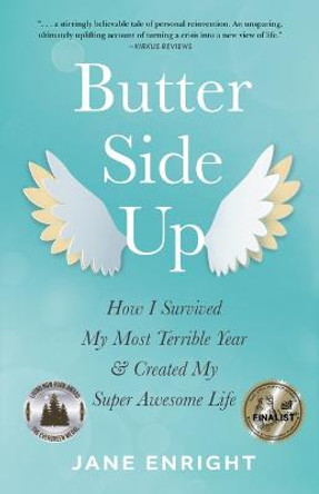 Butter-Side Up: How I Survived My Most Terrible Year and Created My Super Awesome Life by Jane Enright