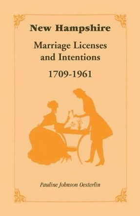 New Hampshire Marriage Licenses and Intentions, 1709-1961 by Pauline Johnson Oesterlin 9781556135309