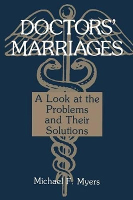 Doctors' Marriages: A Look at the Problems and Their Solutions by Michael Myers 9781468499599