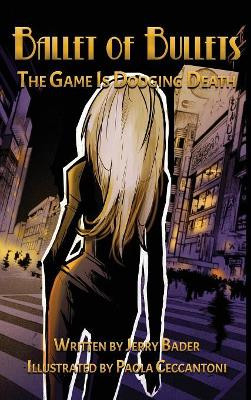 Ballet of Bullets: The Game Is Dodging Death by Jerry Bader 9781988647630