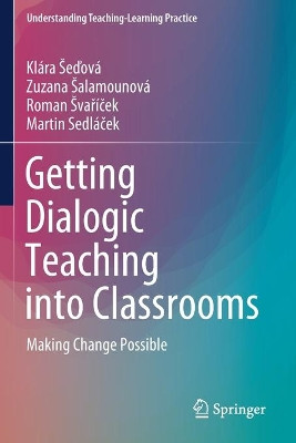 Getting Dialogic Teaching into Classrooms: Making Change Possible by Klara Sedova 9789811592454