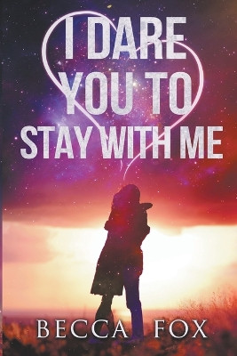 I Dare You to Stay With Me by Becca Fox 9798215172827