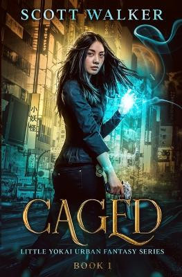 Caged: Little Yokai Urban Fantasy Series Book 1 by Scott Walker 9781733739658