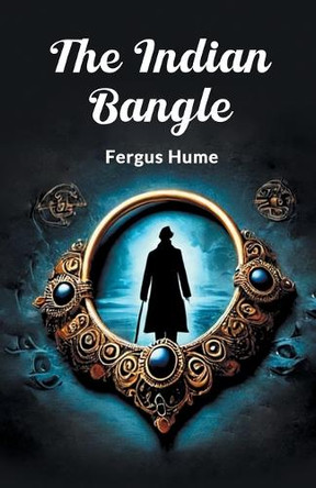 The Indian Bangle by Fergus Hume 9789367141496