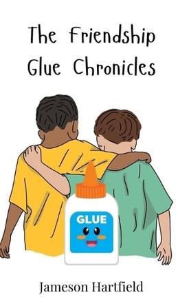 The Friendship Glue Chronicles by Jameson Hartfield 9783690741804
